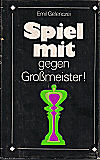 GELENCZEI / SPIEL MIT - GEGEN 
GROSSMEISTER  3.ed, hardcover